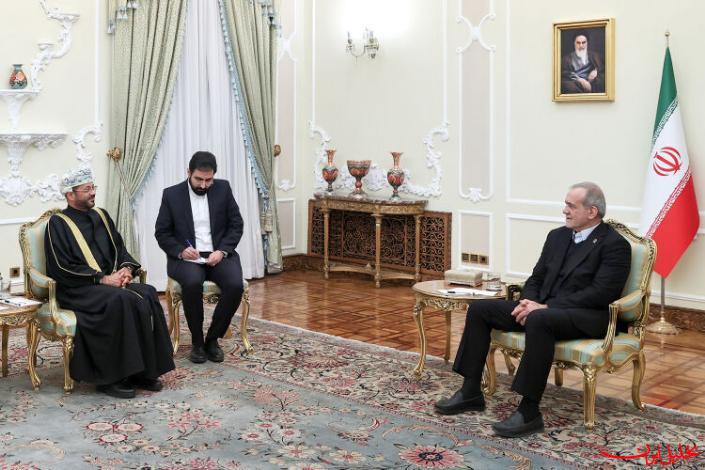  تحلیل ایران -پزشکیان: اراده ایران اجرای توافقات دوجانبه و گسترش ارتباطات با عمان